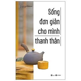 Bìa sách Sống Đơn Giản Cho Mình Thanh Thản